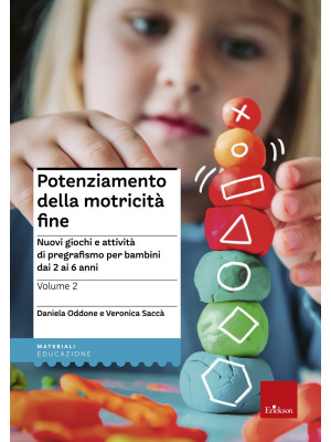 Potenziamento della motricità fine. Nuovi giochi e attività di pregrafismo per bambini dai 2 ai 6 anni. Vol. 2