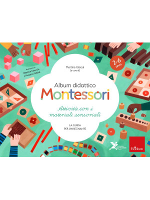 Album didattico Montessori. Attività con i materiali sensoriali. La guida per l'insegnante. 2-6 anni