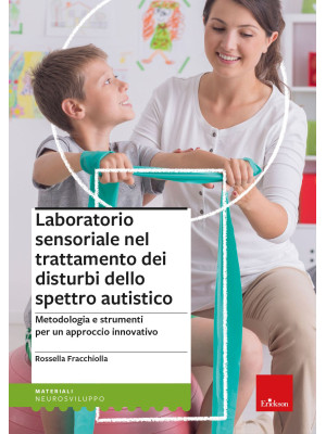 Laboratorio sensoriale nel trattamento dei disturbi dello spettro autistico. Metodologia e strumenti per un approccio innovativo