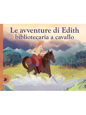 Le avventure di Edith, bibliotecaria a cavallo. Ediz. a colori