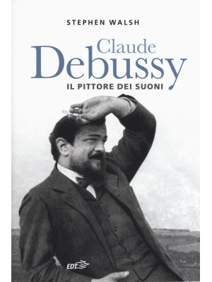 Claude Debussy. Il pittore ...