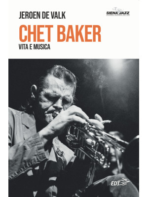 Chet Baker. Vita e musica