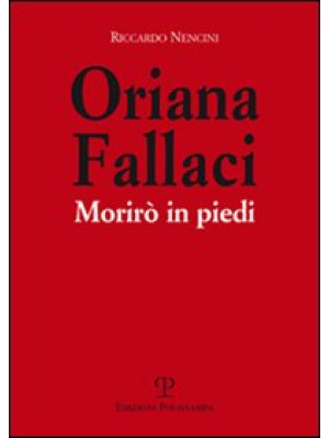 Oriana Fallaci. Morirò in p...