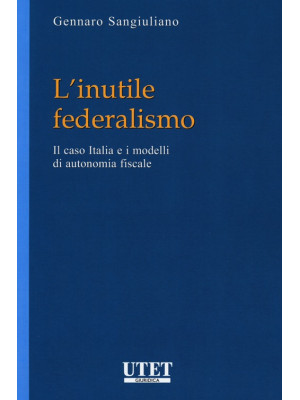 L'inutile federalismo. Il c...