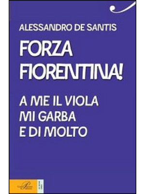 Forza Fiorentina! A me il v...