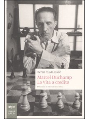 Marcel Duchamp. La vita a c...