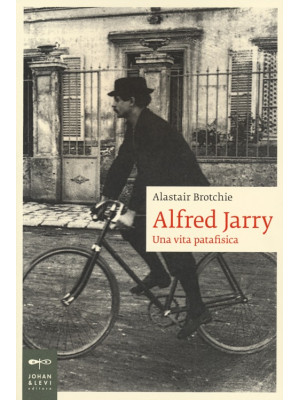 Alfred Jarry. Una vita pata...