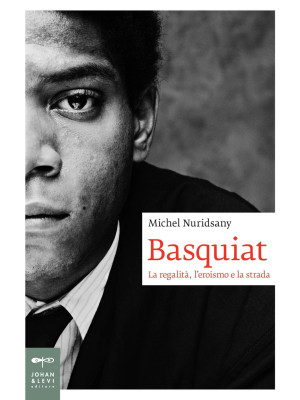 Basquiat. La regalità, l'er...