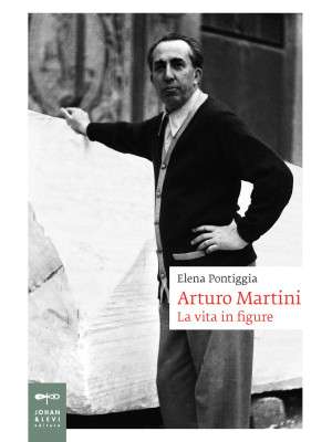 Arturo Martini. La vita in ...