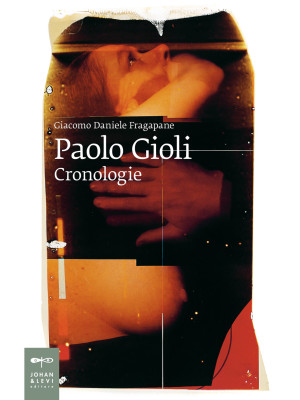 Paolo Gioli. Cronologie. Ediz. illustrata
