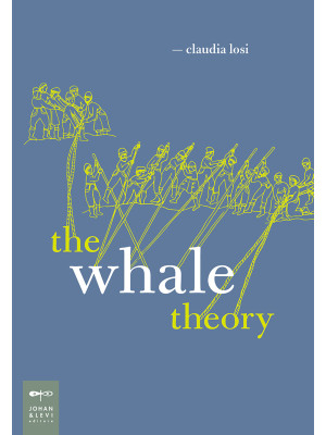 The whale theory. Un immaginario animale. Ediz. illustrata