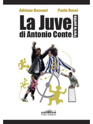 La Juve di Antonio Conte. F...