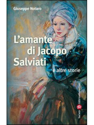 L'amante di Jacopo Salviati...