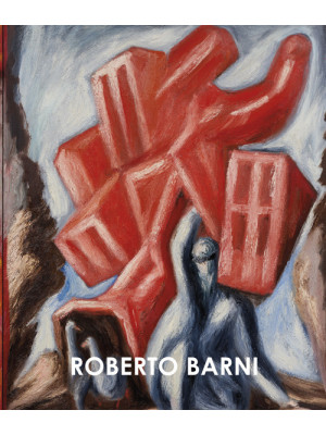 Roberto Barni. Opere 1978-1...