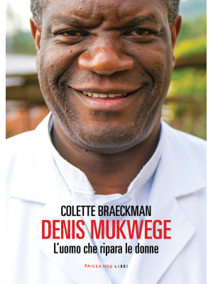Denis Mukwege. L'uomo che r...
