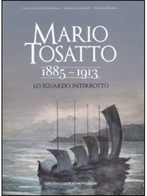 Mario Tosatto 1885-1913. Lo...