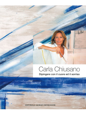Carla Chiusano. Dipingere c...