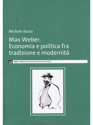Max Weber. Economia e polit...
