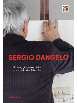 Sergio Dangelo. Un viaggio ...