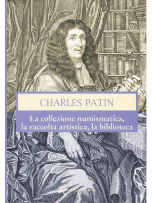 Charles Patin. La collezion...