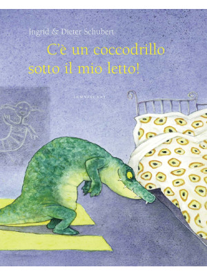 C'è un coccodrillo sotto il mio letto! Ediz. illustrata