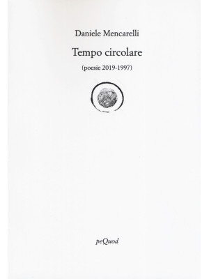 Tempo circolare (poesie 2019-1997)