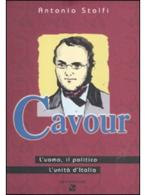 Cavour. L'uomo, il politico...