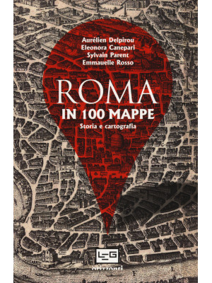 Roma in 100 mappe. Dal IX s...