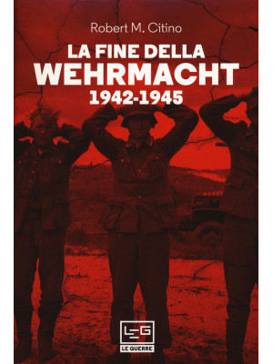 La fine della Wehrmacht 194...