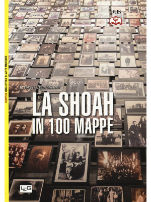 La Shoah in 100 mappe. Lo s...