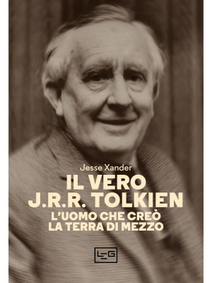 Il vero J.R.R. Tolkien. L'u...