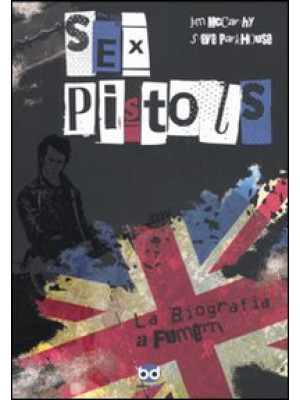 Sex Pistols. La biografia a...