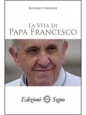 La vita di papa Francesco