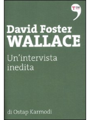 David Foster Wallace. Un'in...