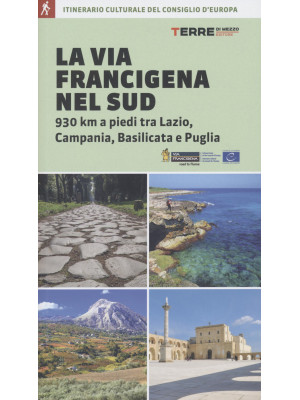 La via Francigena nel Sud. 930 km a piedi tra Lazio, Campania, Basilicata e Puglia