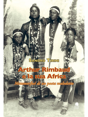 Arthur Rimbaud e la sua Afr...