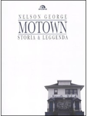 Motown. Storia & leggenda