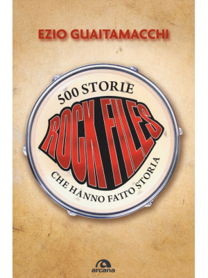 Rockfiles. 500 storie che h...