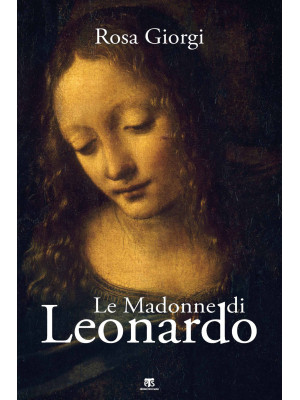 Le Madonne di Leonardo. Edi...