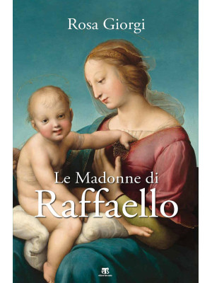 Le Madonne di Raffaello. Ed...