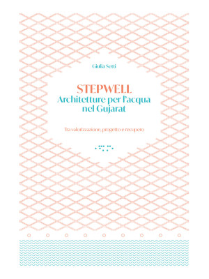 Stepwells. Architetture per...