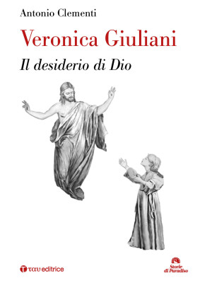 Veronica Giuliani. Il desid...