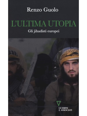 L'ultima utopia. Gli jihadi...
