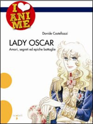 Lady Oscar. Amori, segreti ...