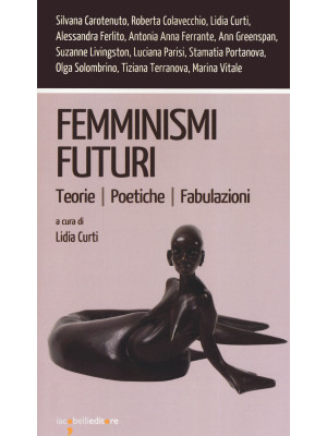 Femminismi futuri. Teorie. ...