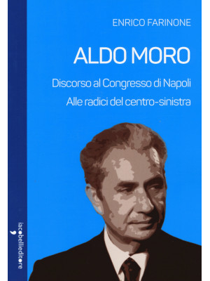 Aldo Moro. Alle radici del ...