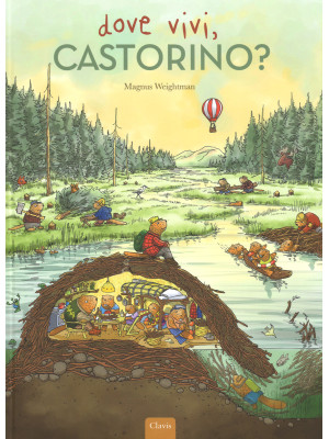 Dove vivi, Castorino? Ediz....