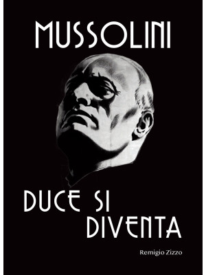 Mussolini. Duce si diventa....