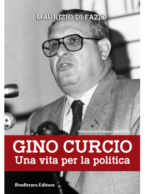 Gino Curcio. Una vita per l...