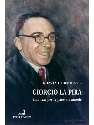 Giorgio La Pira. Una vita p...